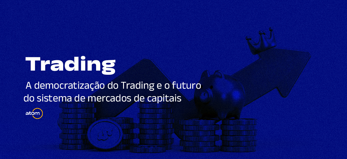 Trading: A democratização do Trading e o futuro do sistema de mercados de capitais