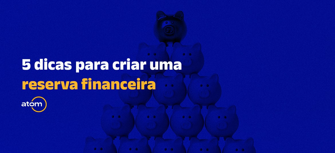 5 dicas para criar uma reserva financeira