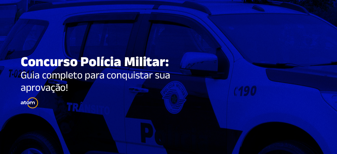 Concurso Polícia Militar 2023: Guia completo para conquistar sua aprovação!