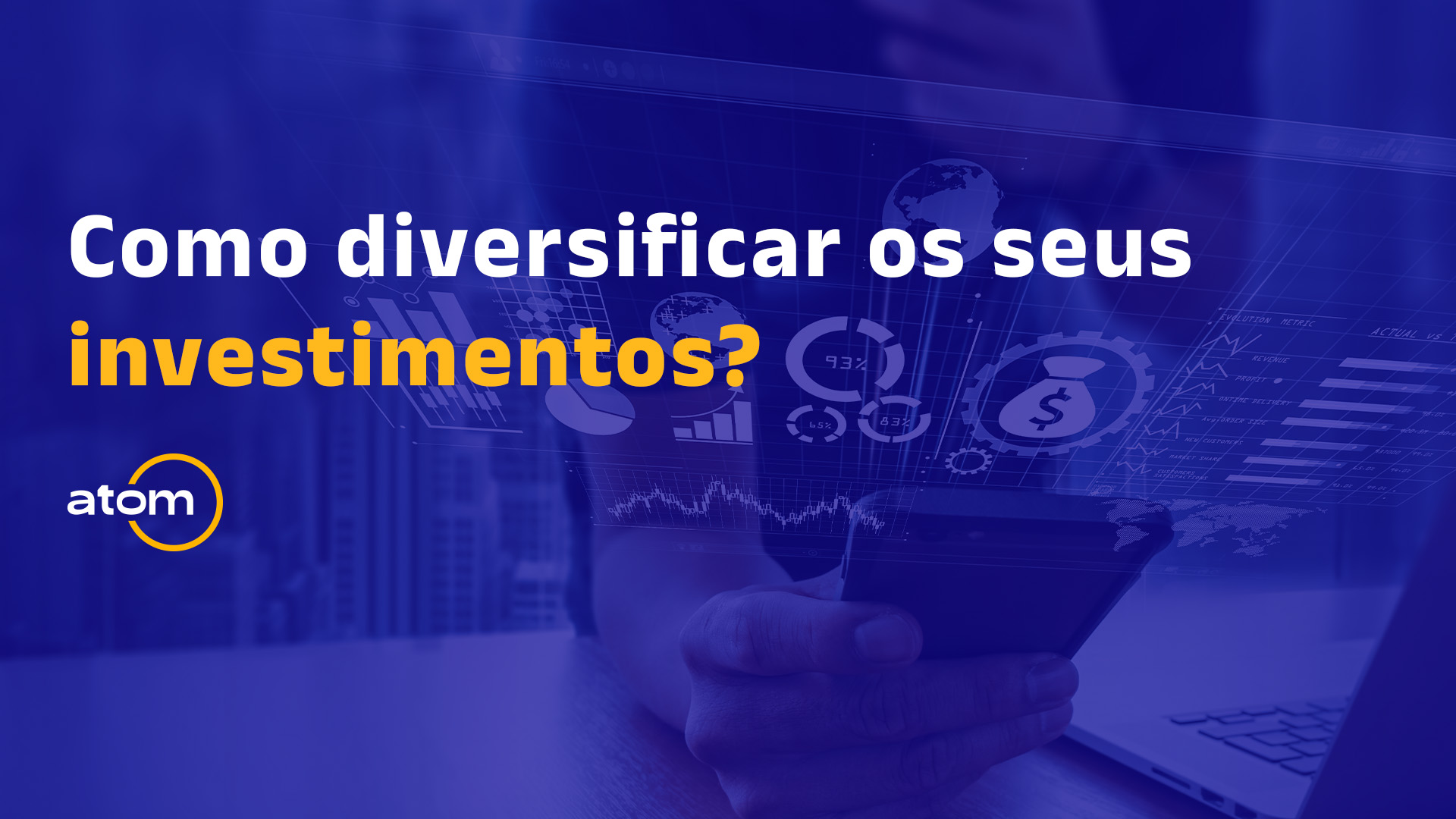 Diversificação de investimentos: A Atom te ensina o Caminho Maximizar os Ganhos