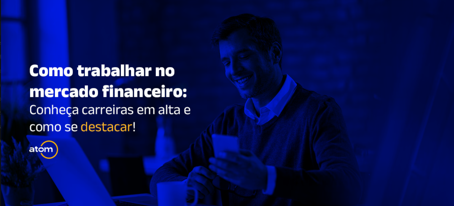 Como trabalhar no mercado financeiro: Conheça carreiras em alta e como se destacar!