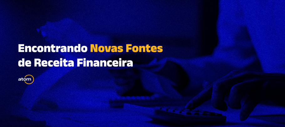 Encontrando Novas Fontes de Receita Financeira