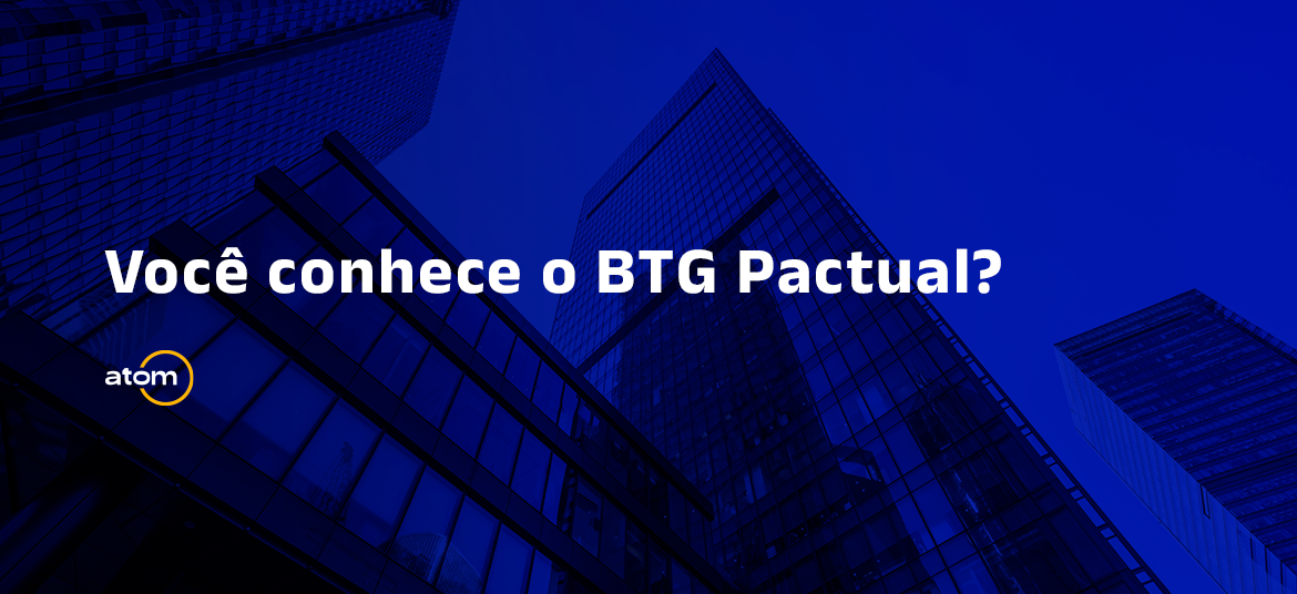 Você conhece o BTG Pactual?