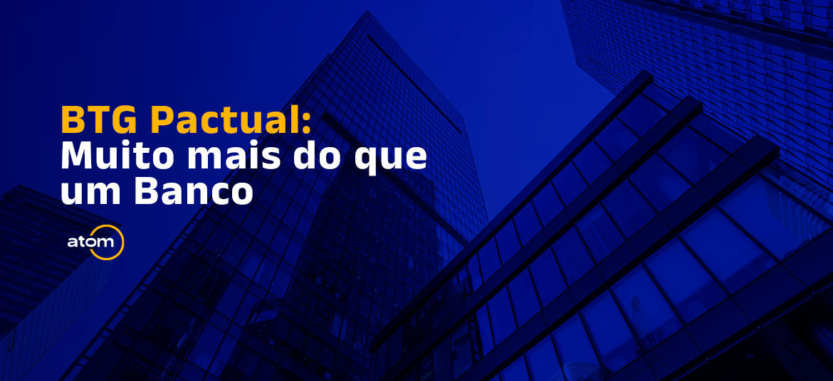 BTG Pactual: Muito mais do que um Banco