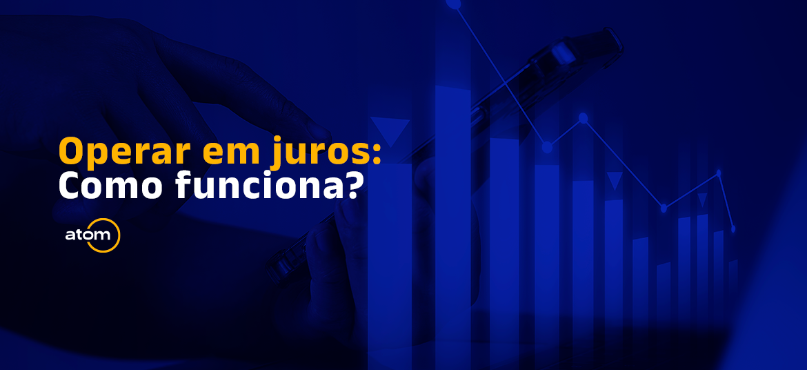 Operar em juros: Como funciona?